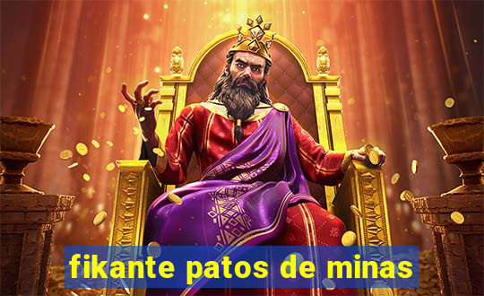 fikante patos de minas